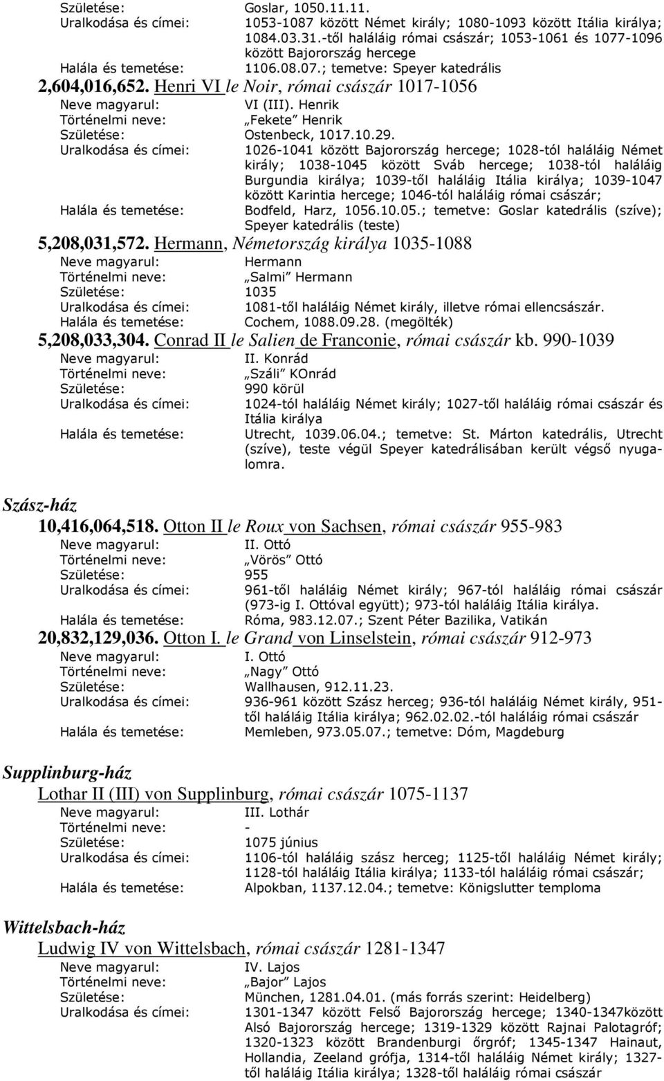 Henri VI le Noir, római császár 1017-1056 Neve magyarul: VI (III). Henrik Történelmi neve: Fekete Henrik Születése: Ostenbeck, 1017.10.29.