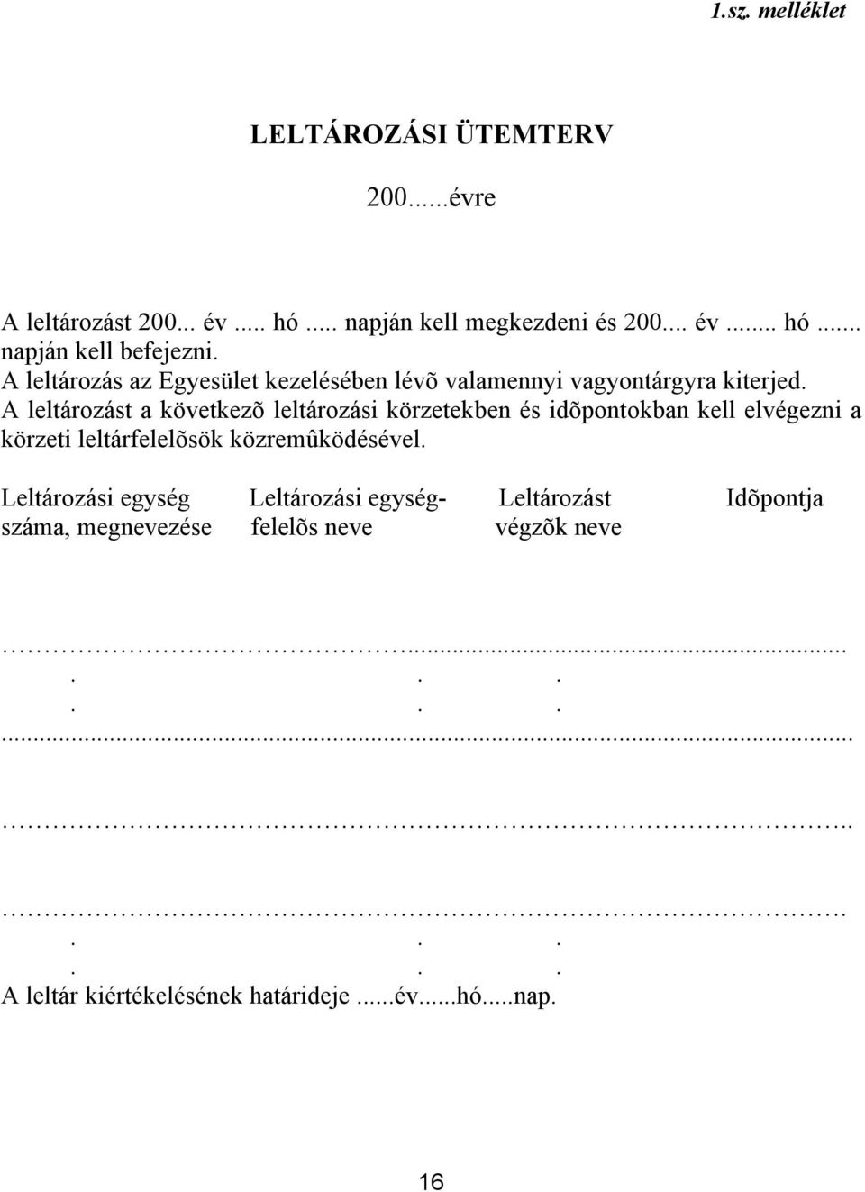 A leltározást a következõ leltározási körzetekben és idõpontokban kell elvégezni a körzeti leltárfelelõsök közremûködésével.