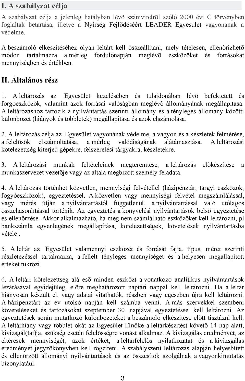 Általános rész 1. A leltározás az Egyesület kezelésében és tulajdonában lévõ befektetett és forgóeszközök, valamint azok forrásai valóságban meglévõ állományának megállapítása.