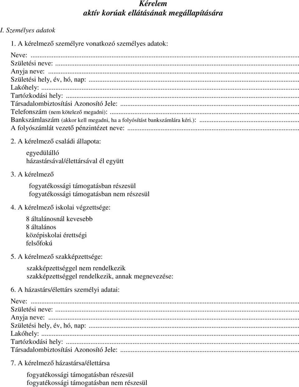 .. 2. A kérelmező családi állapota: egyedülálló házastársával/élettársával él együtt 3. A kérelmező fogyatékossági támogatásban részesül fogyatékossági támogatásban nem részesül 4.
