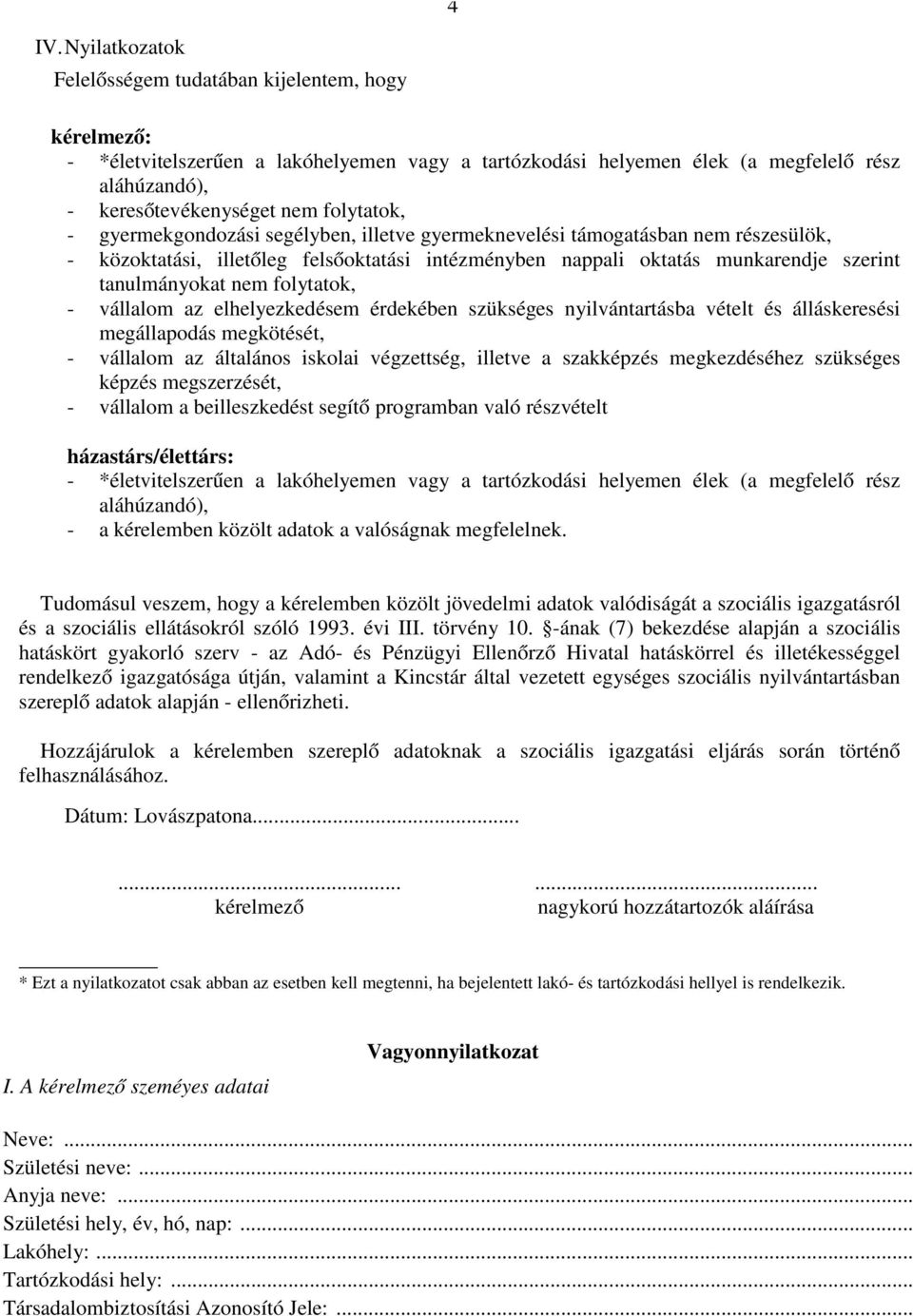 folytatok, - vállalom az elhelyezkedésem érdekében szükséges nyilvántartásba vételt és álláskeresési megállapodás megkötését, - vállalom az általános iskolai végzettség, illetve a szakképzés
