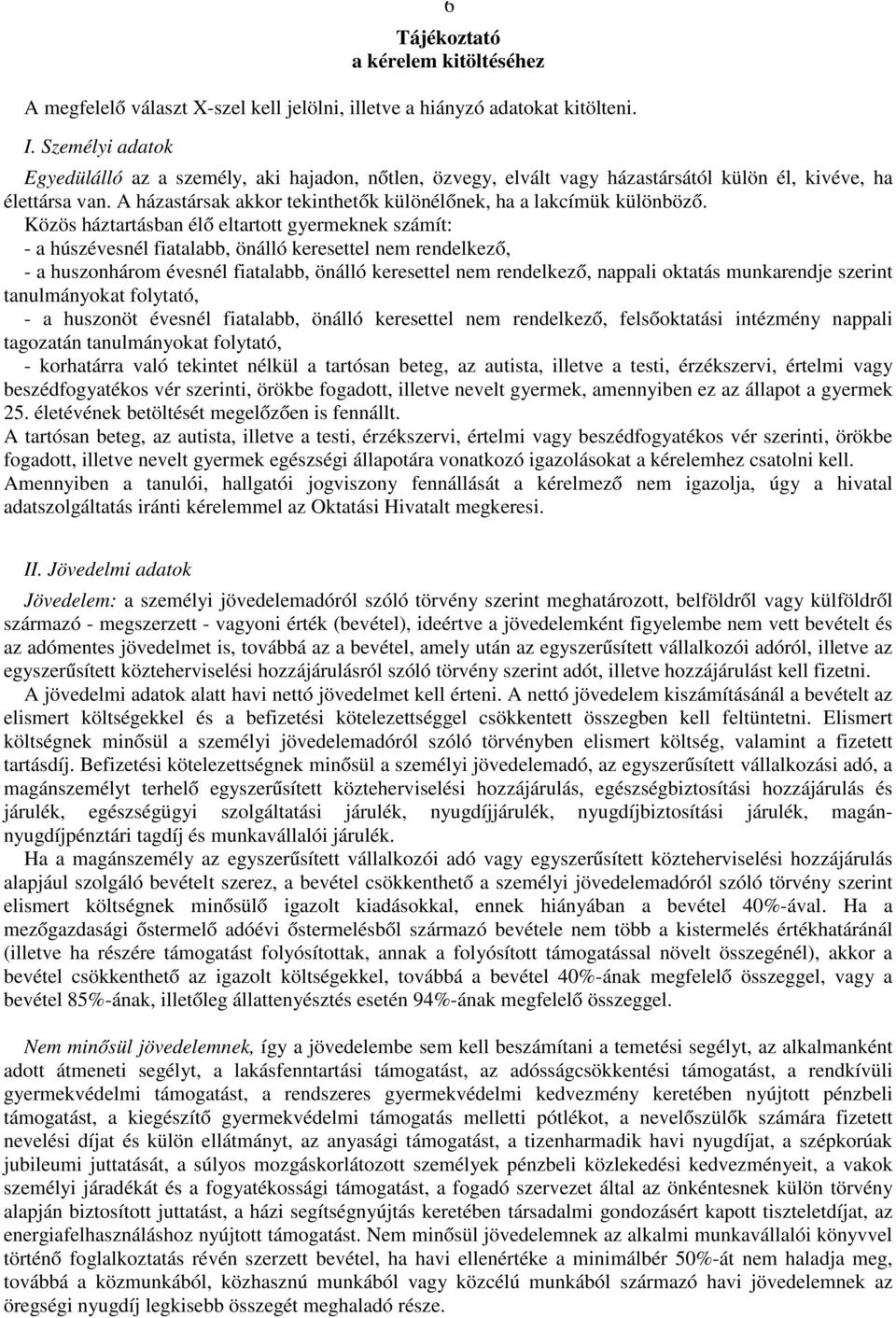 A házastársak akkor tekinthetők különélőnek, ha a lakcímük különböző.