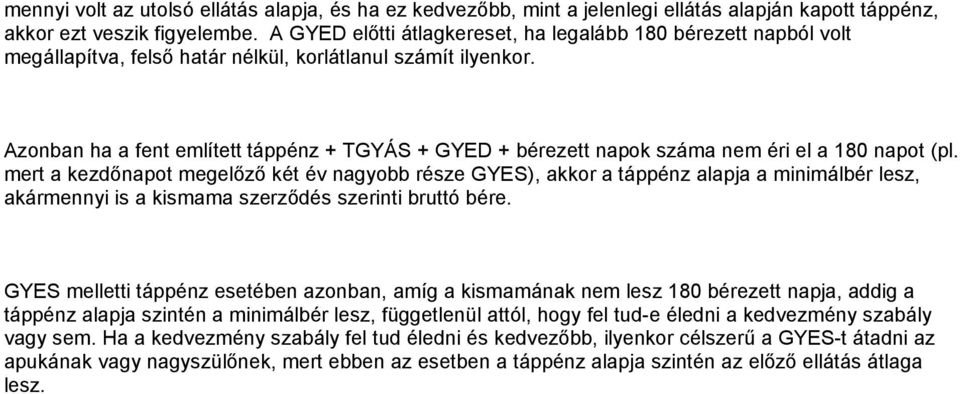 Azonban ha a fent említett táppénz + TGYÁS + GYED + bérezett napok száma nem éri el a 180 napot (pl.