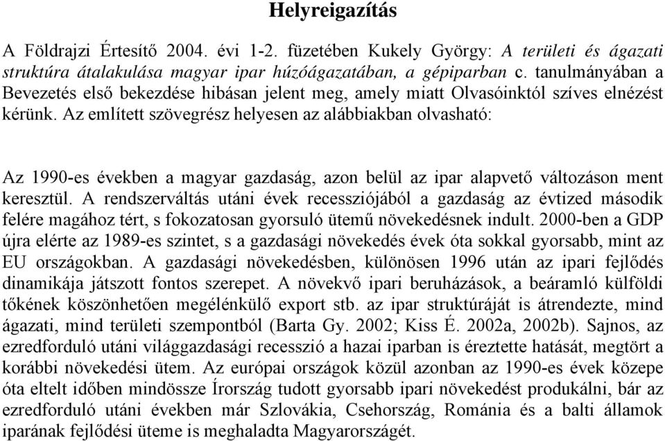 Az említett szövegrész helyesen az alábbiakban olvasható: Az 1990-es években a magyar gazdaság, azon belül az ipar alapvető változáson ment keresztül.