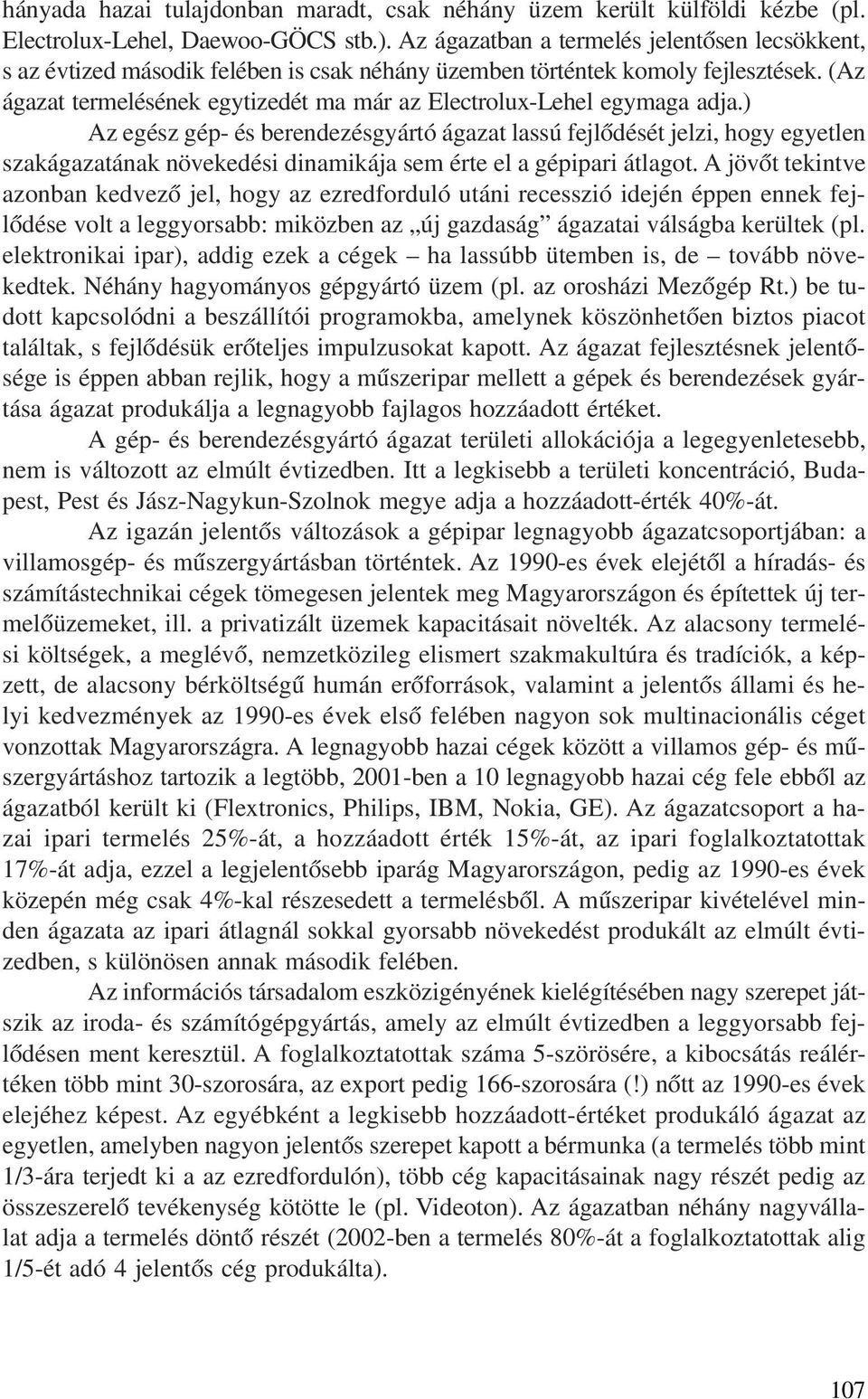 (Az ágazat termelésének egytizedét ma már az Electrolux-Lehel egymaga adja.