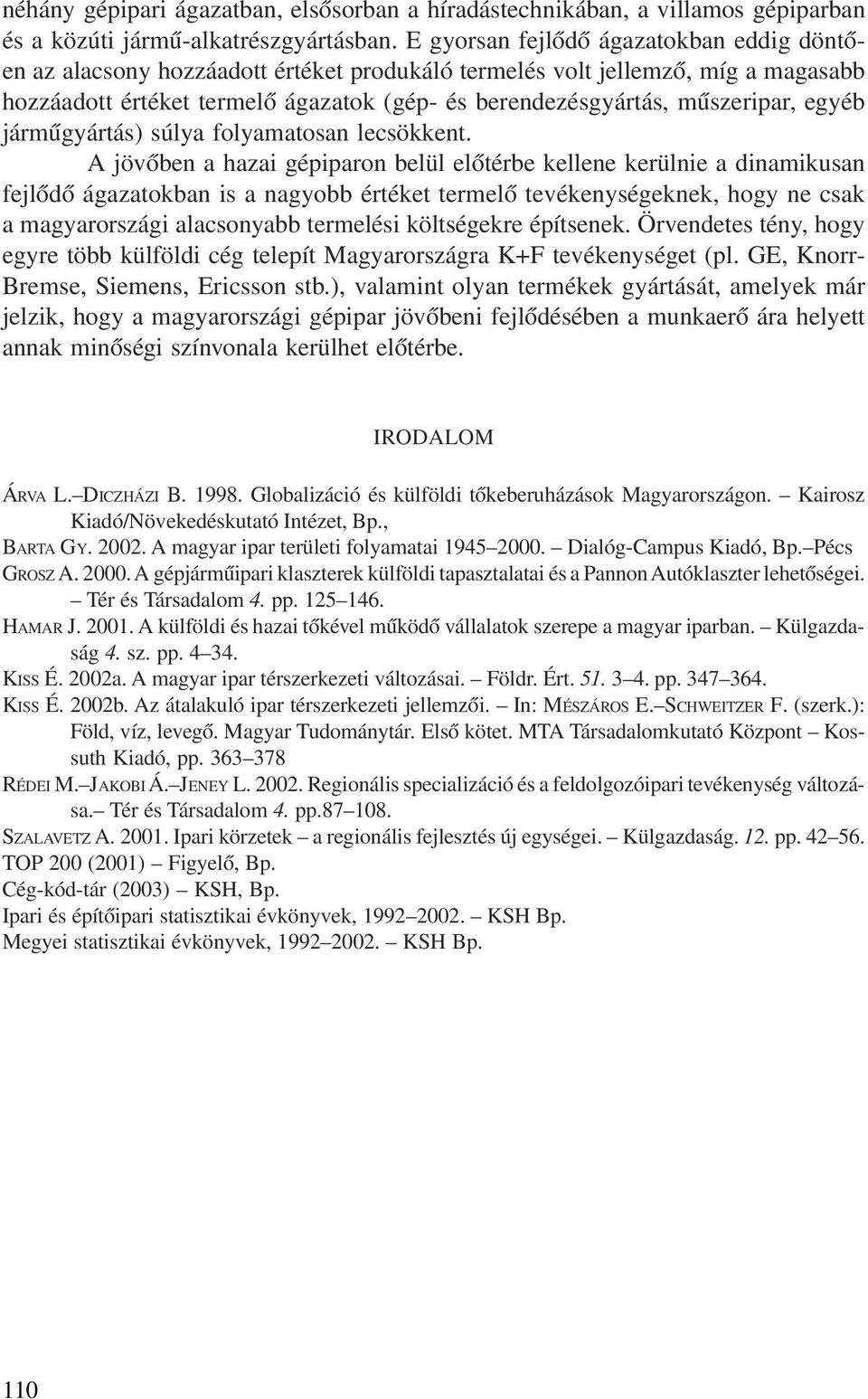 egyéb jármûgyártás) súlya folyamatosan lecsökkent.