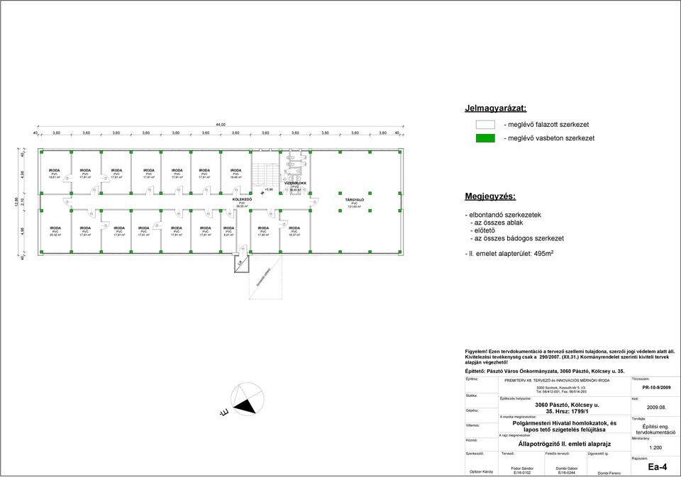 - ll. emelet alapterület: 49m 2 bontandó előtető Kivitelezési tevékenység csak a 2/2007. (X.1.) Kormányrendelet szerinti kiviteli ek PREMERV Kft.