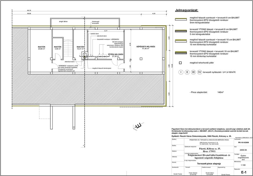 HELYSG 41,40 m 2 meglévő falazott szerkezet + ezett 10 cm BAUM ezett YONG falazat + ezett 10 cm BAUM ellenőrző idom meglévő teherhordó pillér "JEREMÁS" rendszerű, ø0 mm belső átmérőjű duplafalú,