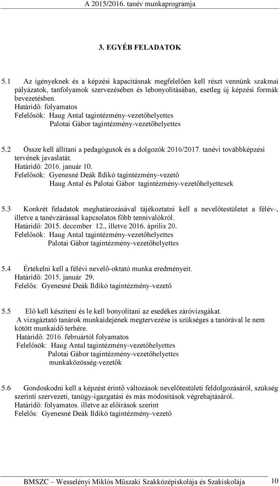 Felelősök: Gyenesné Deák Ildikó tagintézmény-vezető Haug Antal és Palotai Gábor tagintézmény-vezetőhelyettesek 5.