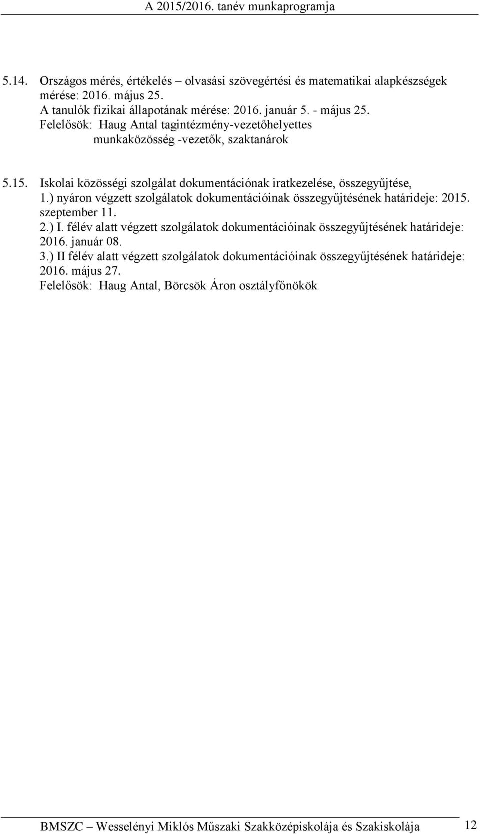 ) nyáron végzett szolgálatok dokumentációinak összegyűjtésének határideje: 2015. szeptember 11. 2.) I.