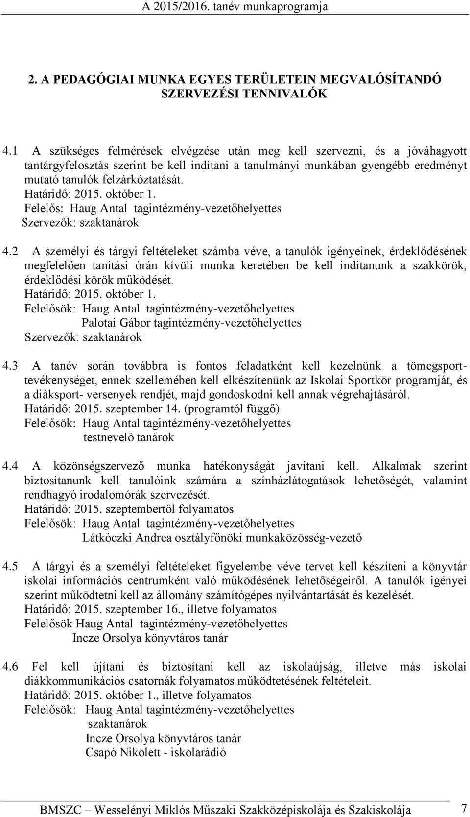 Határidő: 2015. október 1. Felelős: Haug Antal tagintézmény-vezetőhelyettes Szervezők: szaktanárok 4.