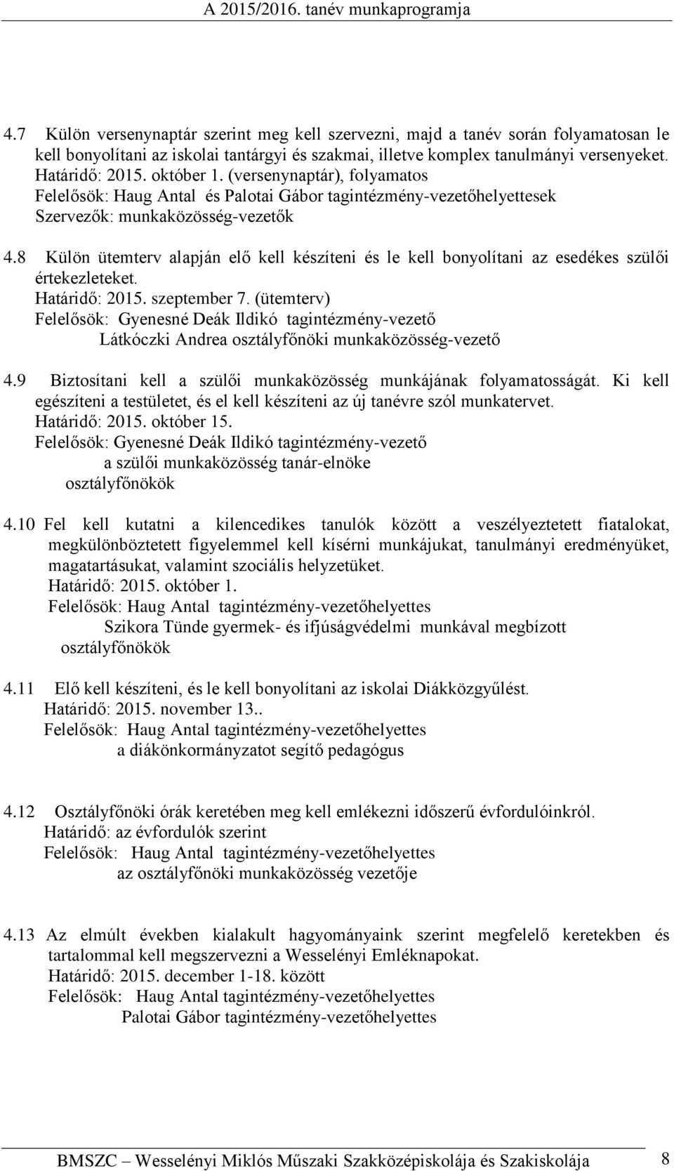 8 Külön ütemterv alapján elő kell készíteni és le kell bonyolítani az esedékes szülői értekezleteket. Határidő: 2015. szeptember 7.