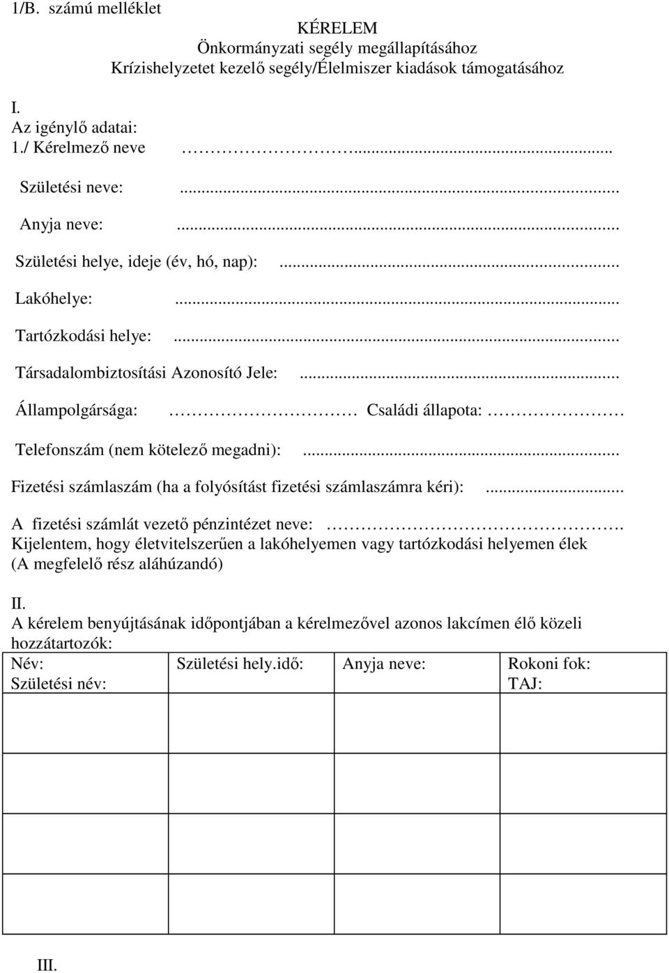 1/B. számú melléklet KÉRELEM Önkormányzati segély megállapításához  Krízishelyzetet kezelő segély/élelmiszer kiadások támogatásához. Születési  neve:... - PDF Free Download