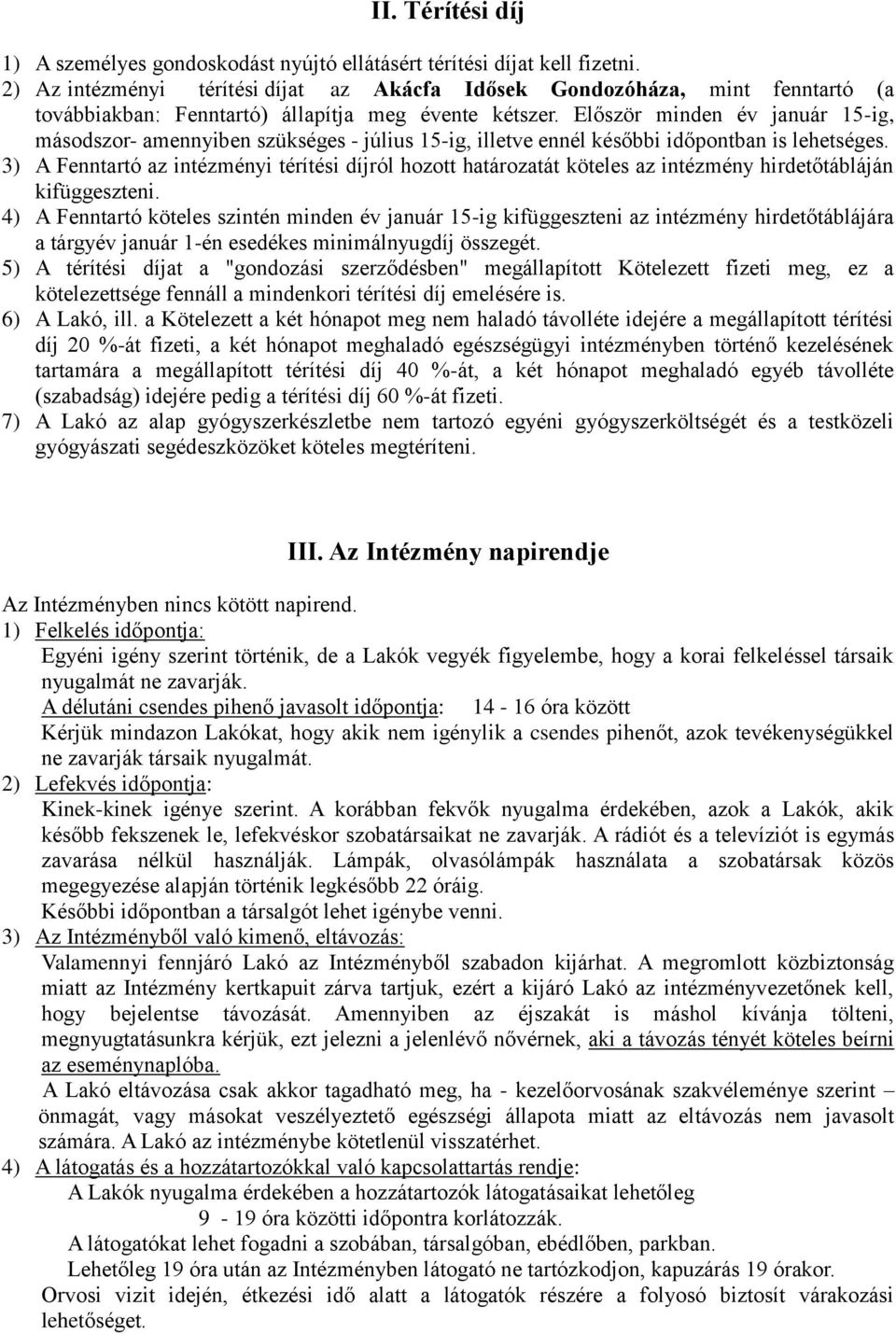 Először minden év január 15-ig, másodszor- amennyiben szükséges - július 15-ig, illetve ennél későbbi időpontban is lehetséges.