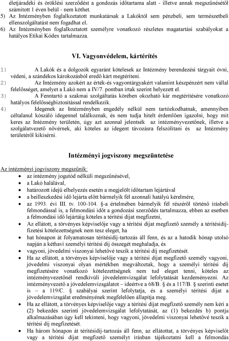 6) Az Intézményben foglalkoztatott személyre vonatkozó részletes magatartási szabályokat a hatályos Etikai Kódex tartalmazza. VI.