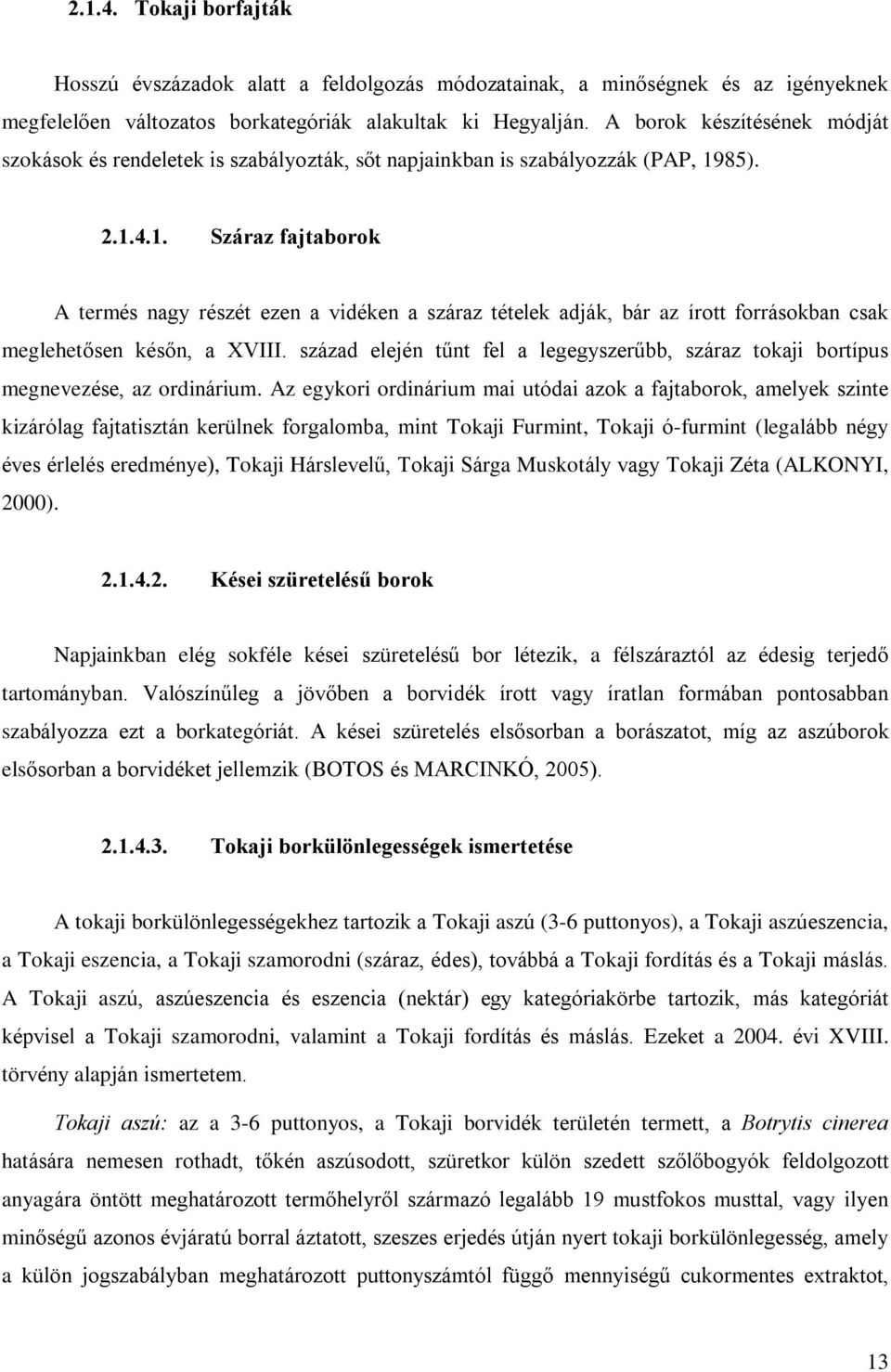 85). 2.1.4.1. Száraz fajtaborok A termés nagy részét ezen a vidéken a száraz tételek adják, bár az írott forrásokban csak meglehetõsen késõn, a XVIII.