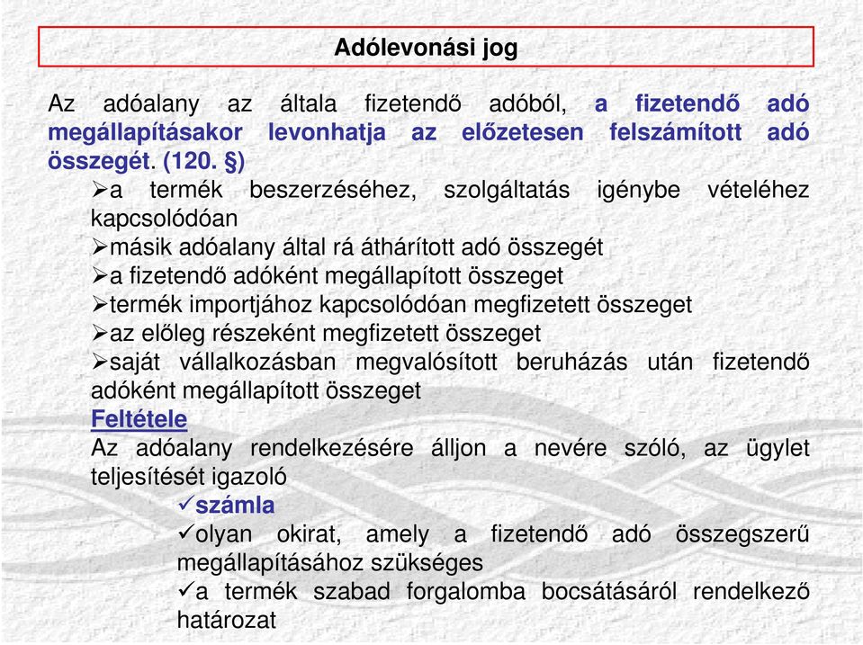 kapcsolódóan megfizetett összeget az előleg részeként megfizetett összeget saját vállalkozásban megvalósított beruházás után fizetendő adóként megállapított összeget Feltétele Az