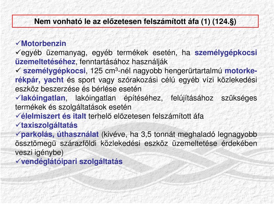 hengerűrtartalmú motorkerékpár, yacht és sport vagy szórakozási célú egyéb vízi közlekedési eszköz beszerzése és bérlése esetén lakóingatlan, lakóingatlan építéséhez,