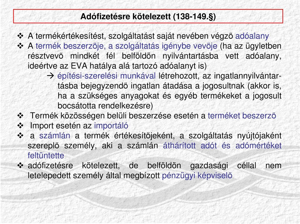 ideértve az EVA hatálya alá tartozó adóalanyt is) építési-szerelési munkával létrehozott, az ingatlannyilvántartásba bejegyzendő ingatlan átadása a jogosultnak (akkor is, ha a szükséges anyagokat és