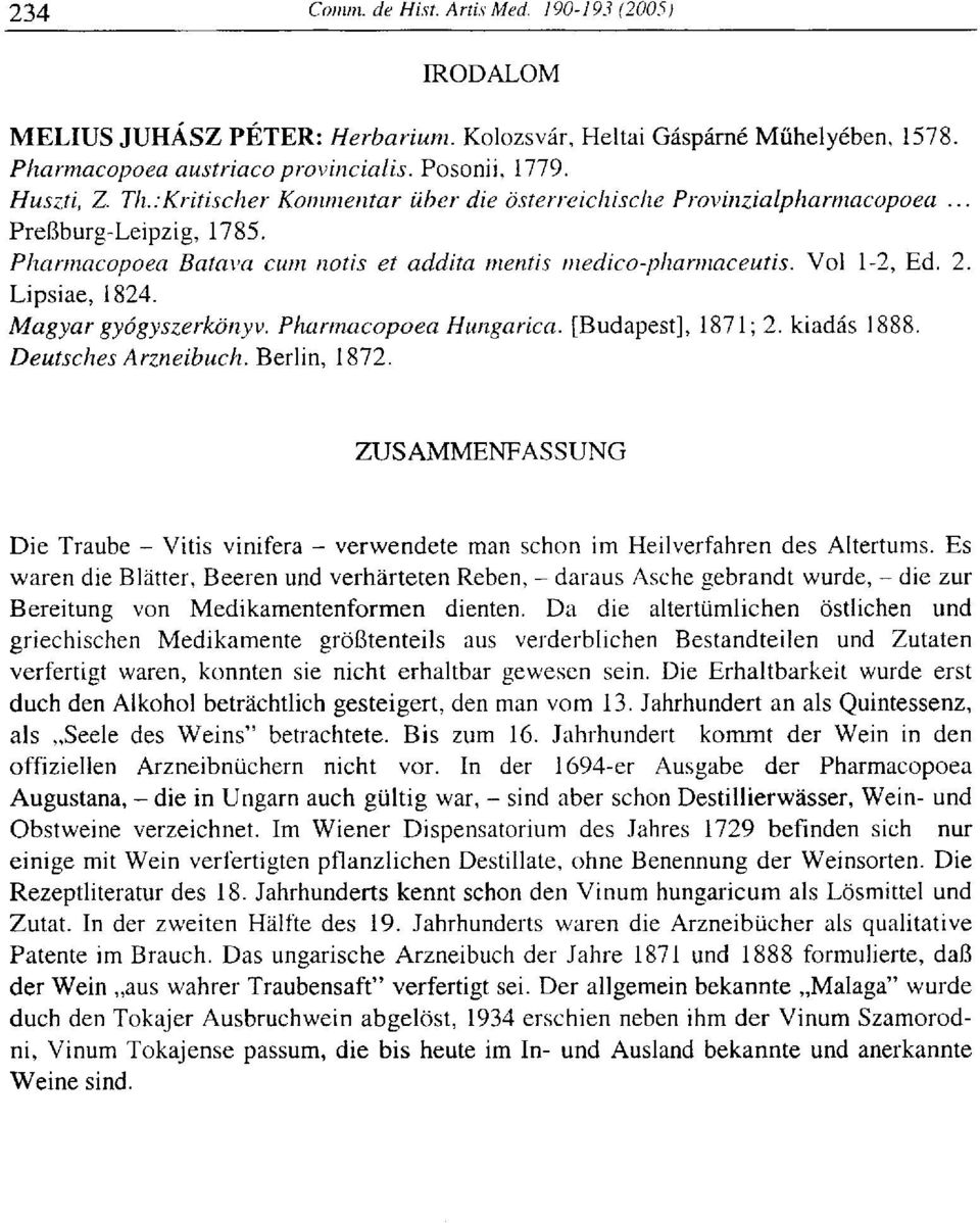 Magyar gyógyszerkönyv. Pharmacopoea Hungarica. [Budapest], 1871; 2. kiadás 1888. Deutsches Arzneibuch. Berlin, 1872.