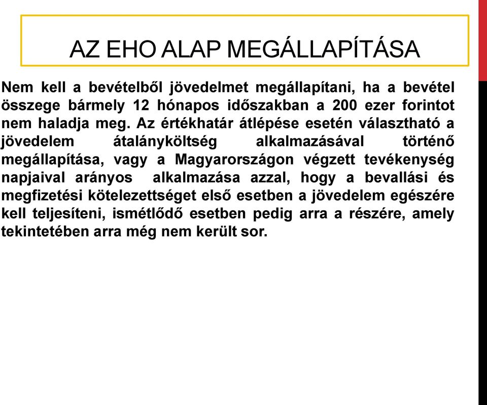 Az értékhatár átlépése esetén választható a jövedelem átalányköltség alkalmazásával történő megállapítása, vagy a Magyarországon