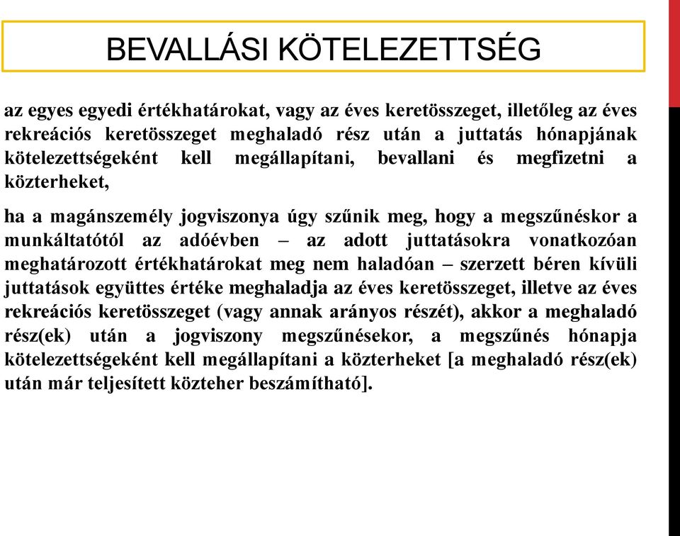 meghatározott értékhatárokat meg nem haladóan szerzett béren kívüli juttatások együttes értéke meghaladja az éves keretösszeget, illetve az éves rekreációs keretösszeget (vagy annak arányos