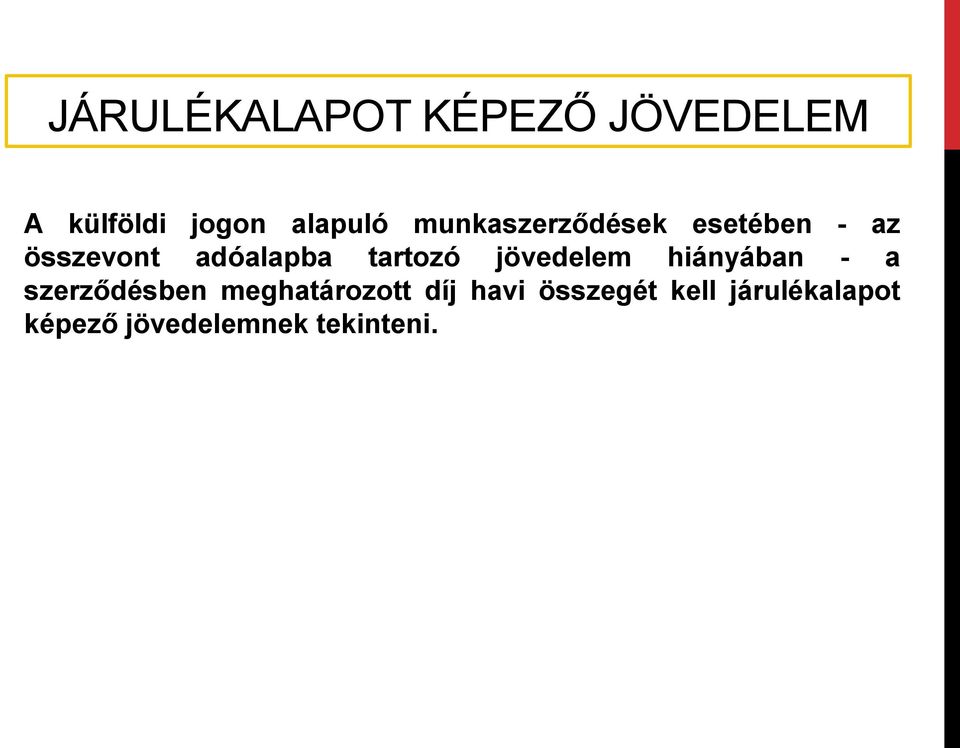 jövedelem hiányában - a szerződésben meghatározott díj