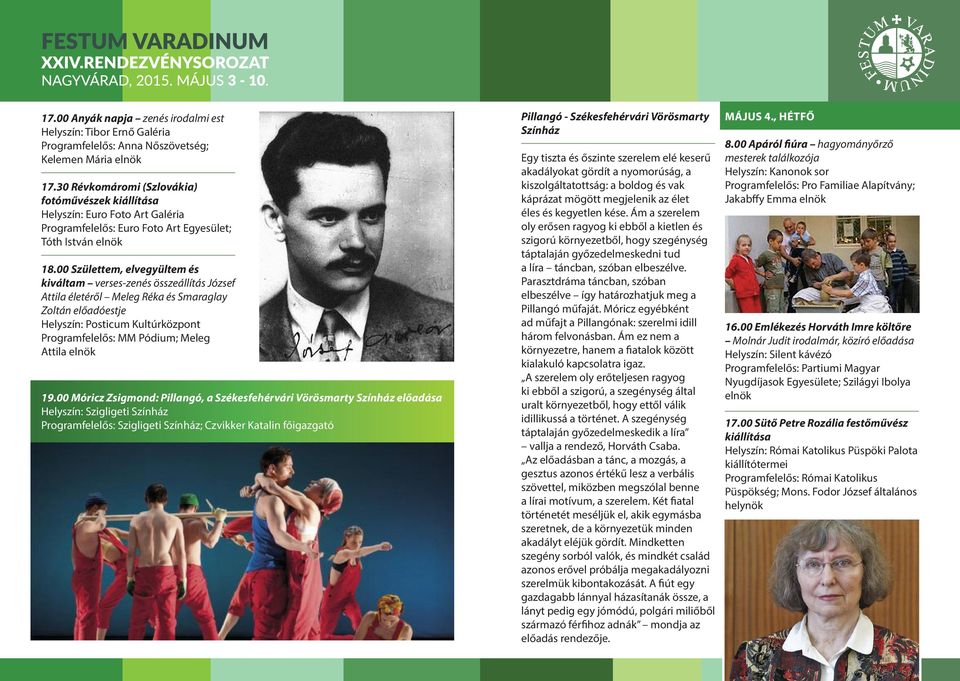 00 Születtem, elvegyültem és kiváltam verses-zenés összeállítás József Attila életéről Meleg Réka és Smaraglay Zoltán előadóestje Helyszín: Posticum Kultúrközpont Programfelelős: MM Pódium; Meleg