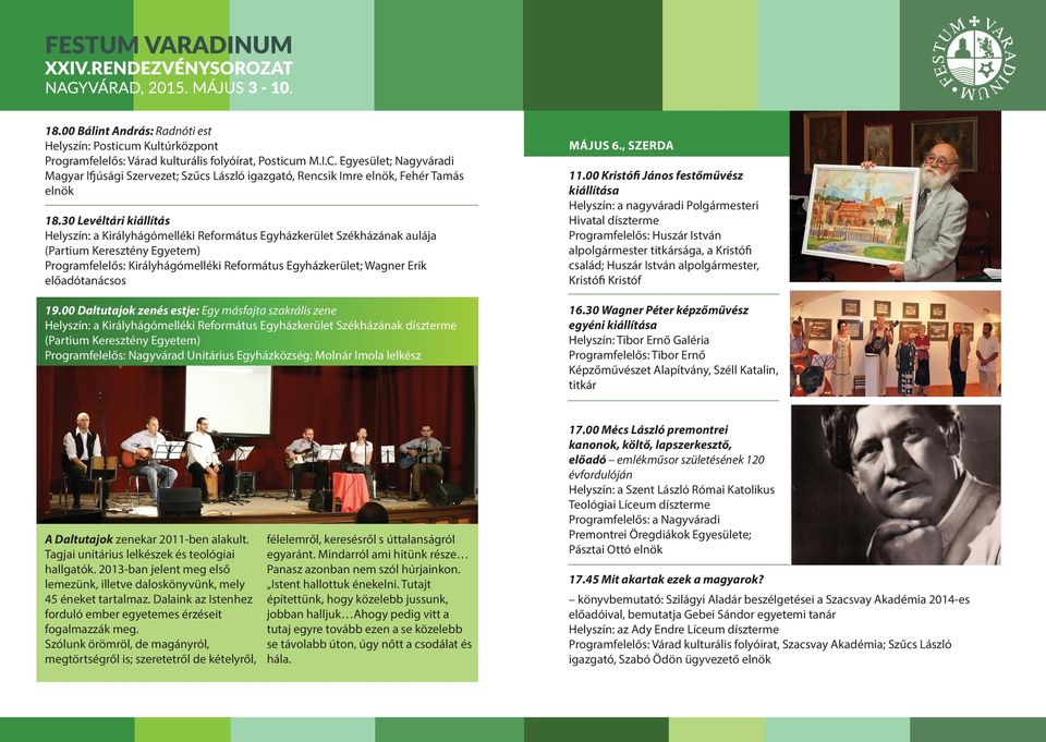 30 Levéltári kiállítás Helyszín: a Királyhágómelléki Református Egyházkerület Székházának aulája (Partium Keresztény Egyetem) Programfelelős: Királyhágómelléki Református Egyházkerület; Wagner Erik