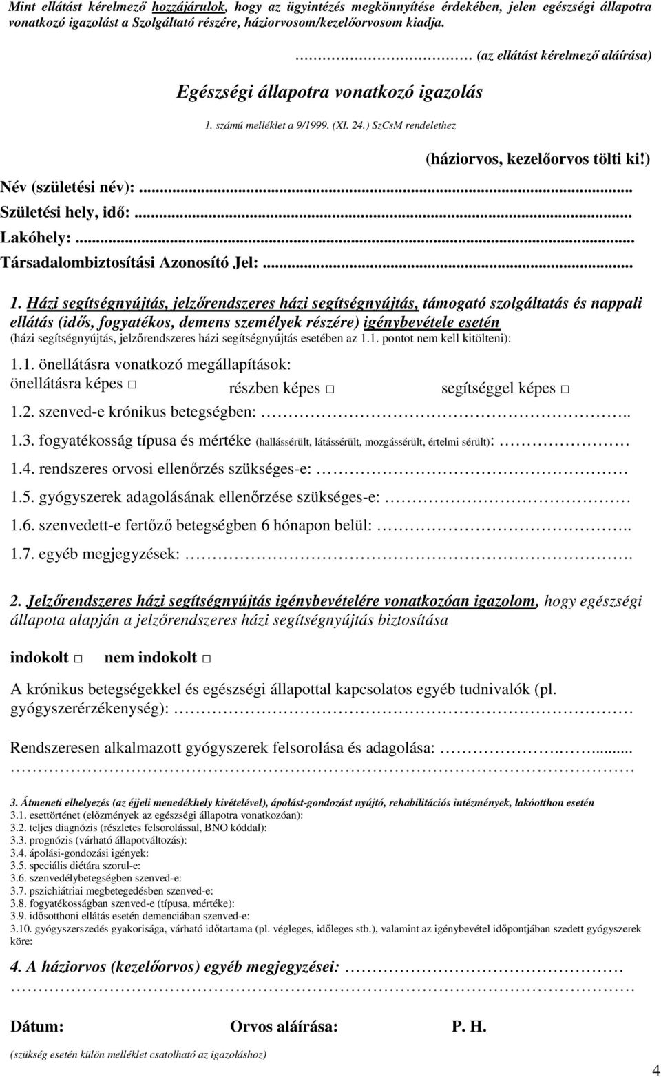 .. Születési hely, idő:... Lakóhely:... Társadalombiztosítási Azonosító Jel:... 1.