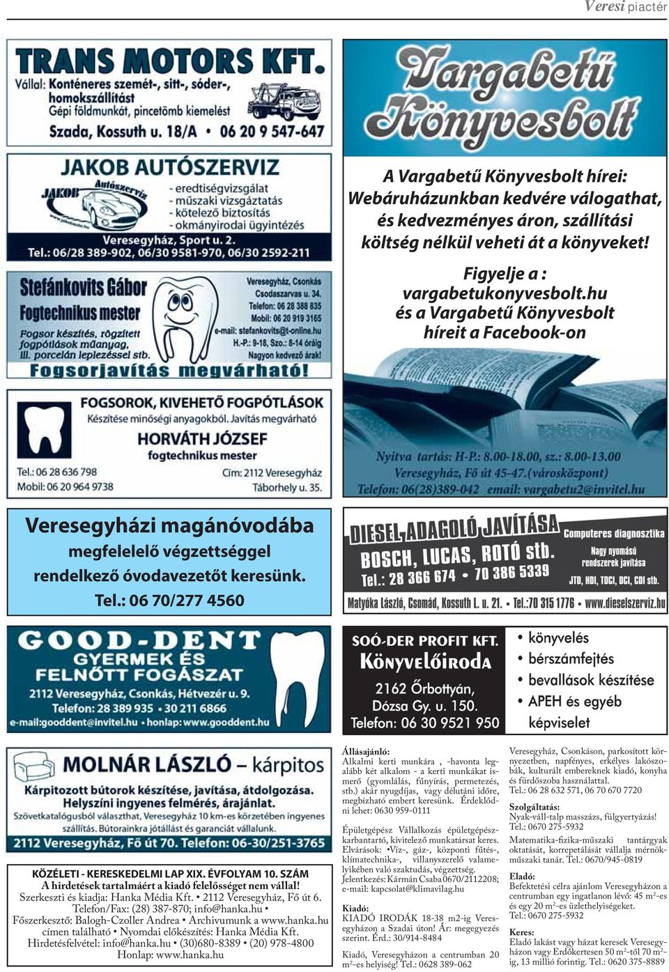 ÉVFOLYAM 10. SZÁM A hirdetések tartalmáért a kiadó felelősséget nem vállal! Szerkeszti és kiadja: Hanka Média Kft. 2112 Veresegyház, Fő út 6. Telefon/Fax: (28) 387-870; info@hanka.