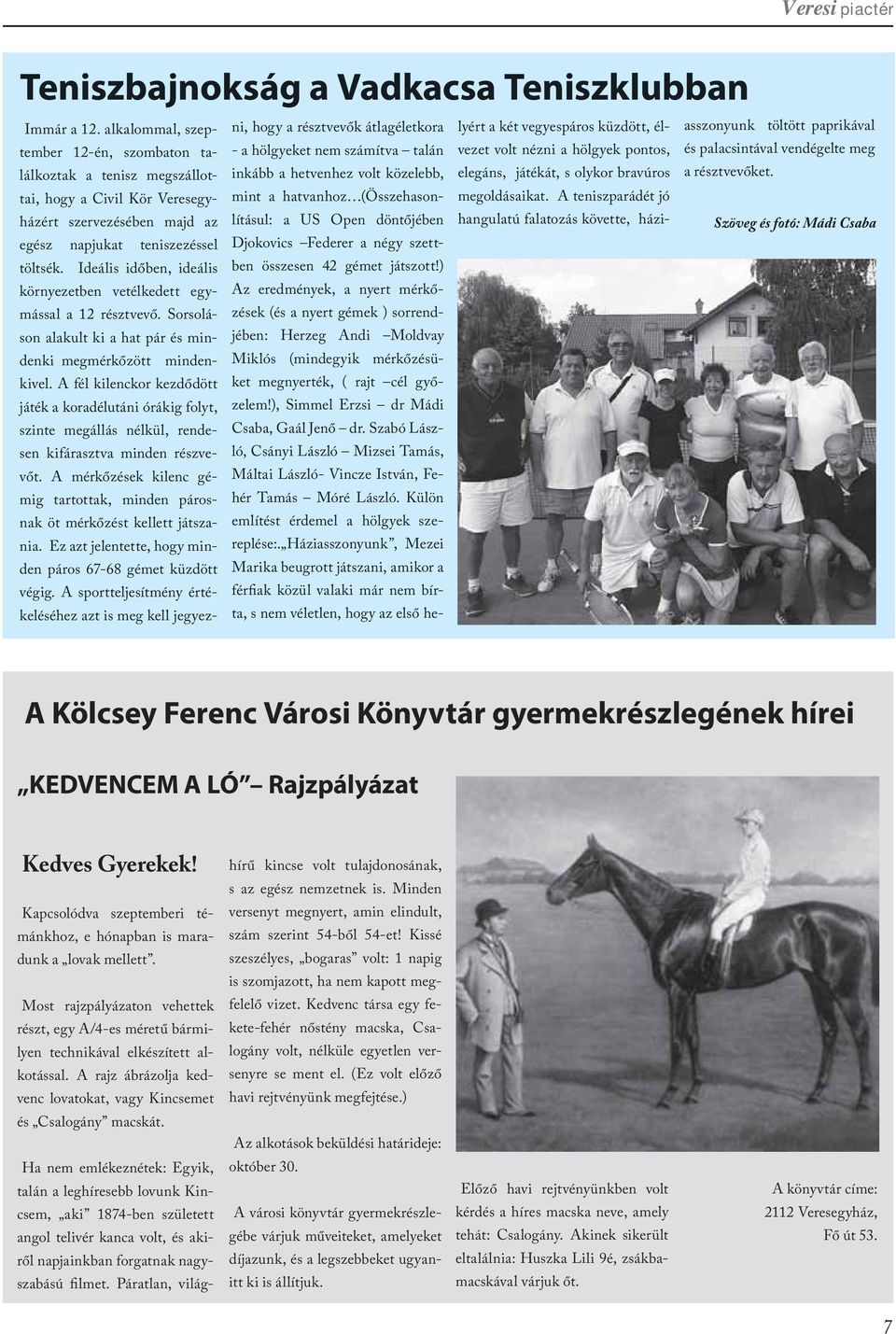 inkább a hetvenhez volt közelebb, mint a hatvanhoz (Összehasonlításul: a US Open döntőjében lyért a két vegyespáros küzdött, élvezet volt nézni a hölgyek pontos, elegáns, játékát, s olykor bravúros