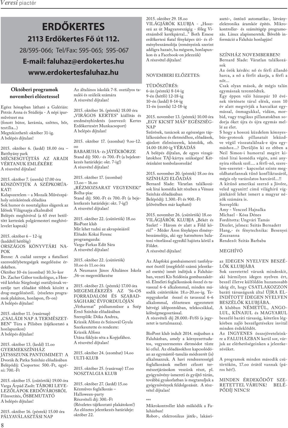..) Megtekinthető: október 31-ig. A belépés díjtalan! 2015. október 6. (kedd) 18.00 óra Batthyány park MÉCSESGYÚJTÁS AZ ARADI VÉRTANUK EMLÉKÉRE A részvétel díjtalan! 2015. október 7. (szerda) 17.