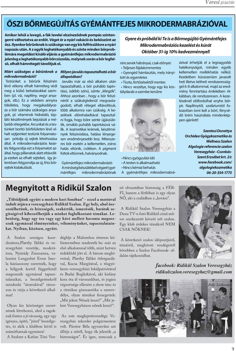 A z egyik leghatékonyabb és szinte minden bőrproblémára megoldást kínáló eljárás a gyémántfejes mikrodermabrázió jelenleg a leghatékonyabb bőrcsiszolás, melynek során a bőr legfelső, elhalt