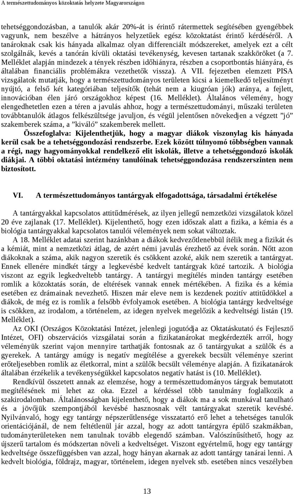 Melléklet alapján mindezek a tények részben időhiányra, részben a csoportbontás hiányára, és általában financiális problémákra vezethetők vissza). A VII.
