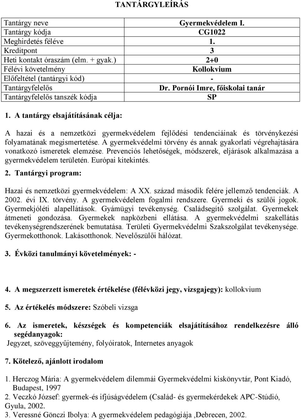 A gyermekvédelmi törvény és annak gyakorlati végrehajtására vonatkozó ismeretek elemzése. Prevenciós lehetőségek, módszerek, eljárások alkalmazása a gyermekvédelem területén. Európai kitekintés. 2.