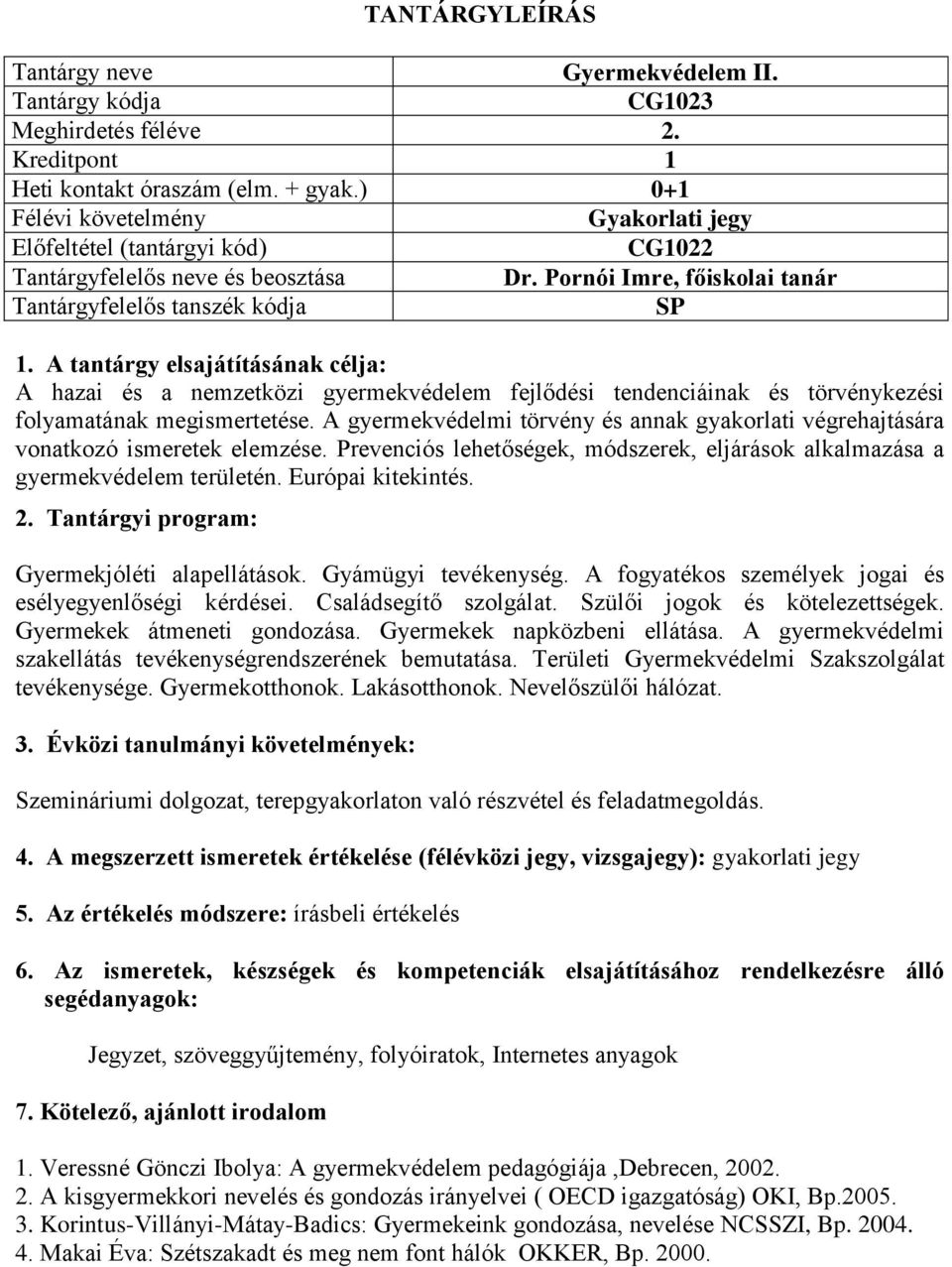 A gyermekvédelmi törvény és annak gyakorlati végrehajtására vonatkozó ismeretek elemzése. Prevenciós lehetőségek, módszerek, eljárások alkalmazása a gyermekvédelem területén. Európai kitekintés. 2.