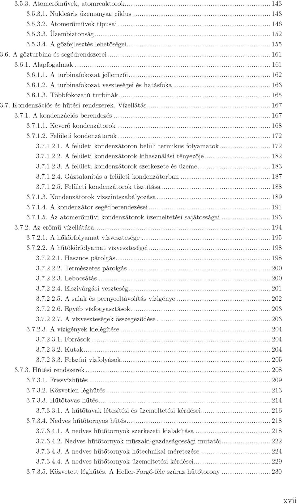 Kondenzációs és hűtési rendszerek. Vízellátás... 167 3.7.1. A kondenzációs berendezés... 167 3.7.1.1. Keverő kondenzátorok... 168 3.7.1.2. Felületi kondenzátorok... 172 3.7.1.2.1. A felületi kondenzátoron belüli termikus folyamatok.