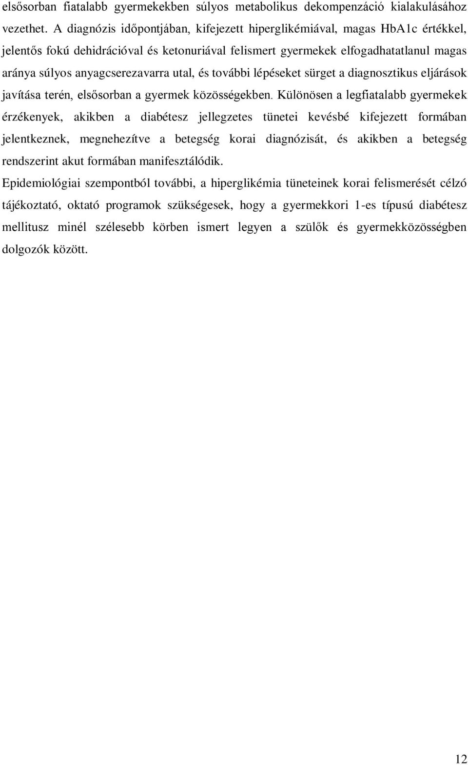 utal, és további lépéseket sürget a diagnosztikus eljárások javítása terén, elsősorban a gyermek közösségekben.