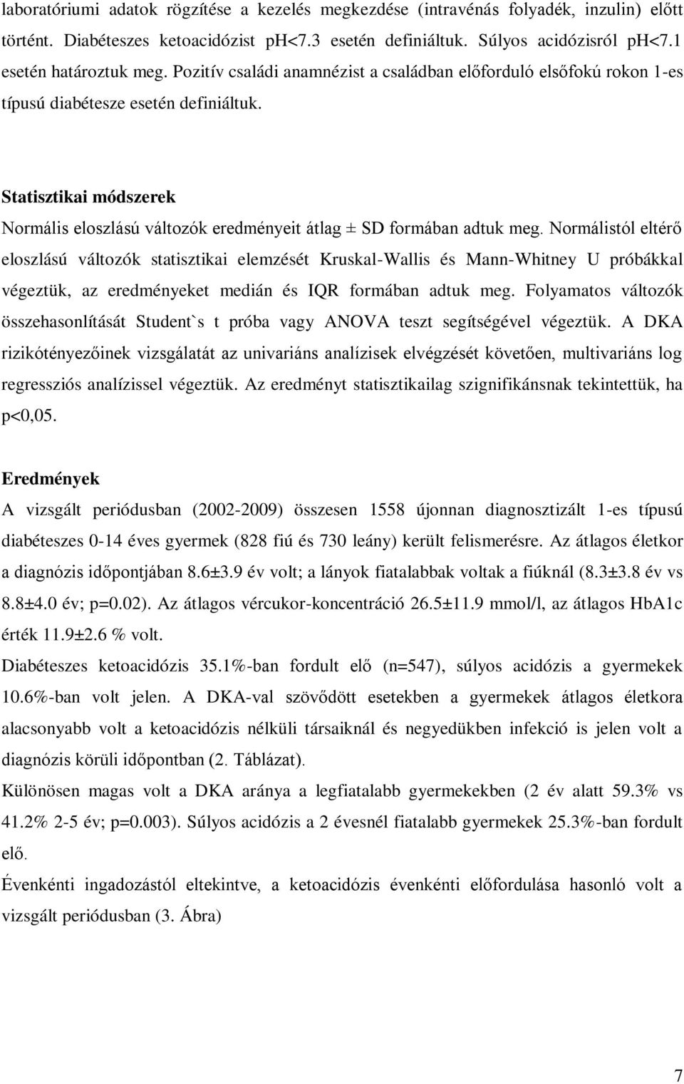 Statisztikai módszerek Normális eloszlású változók eredményeit átlag ± SD formában adtuk meg.