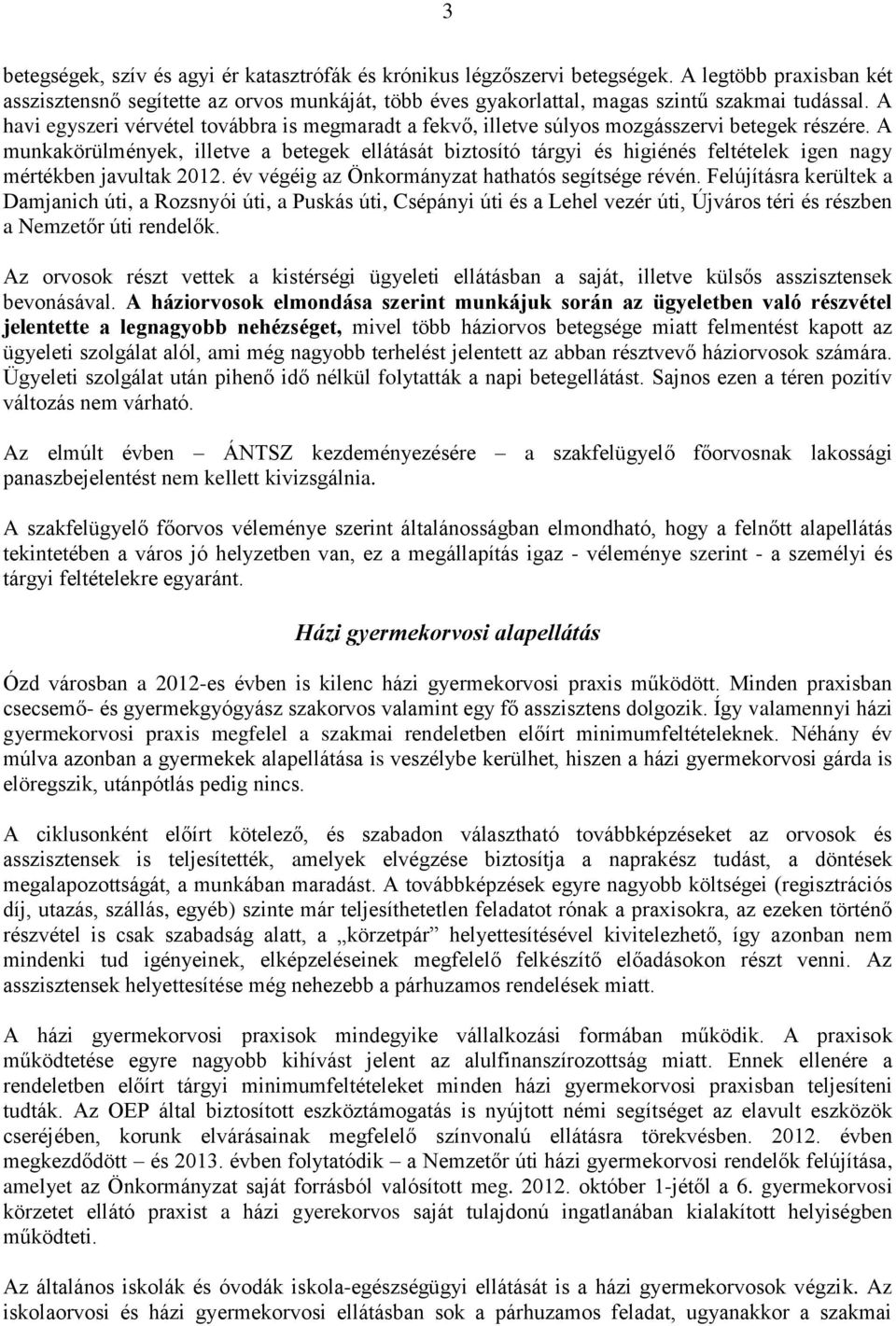 A munkakörülmények, illetve a betegek ellátását biztosító tárgyi és higiénés feltételek igen nagy mértékben javultak 2012. év végéig az Önkormányzat hathatós segítsége révén.