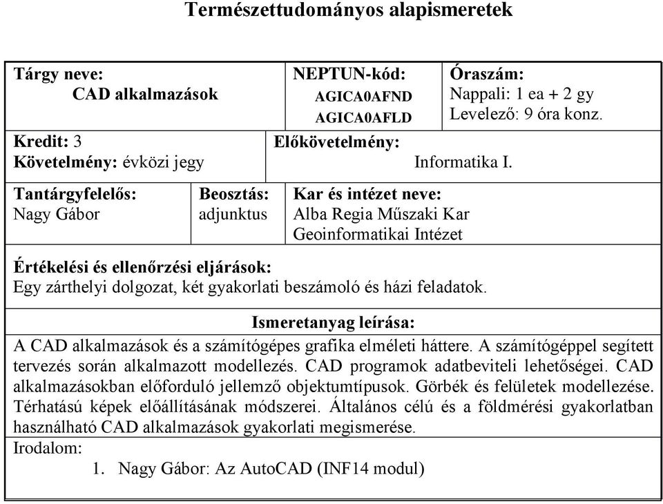 A számítógéppel segített tervezés során alkalmazott modellezés. CAD programok adatbeviteli lehetőségei. CAD alkalmazásokban előforduló jellemző objektumtípusok.