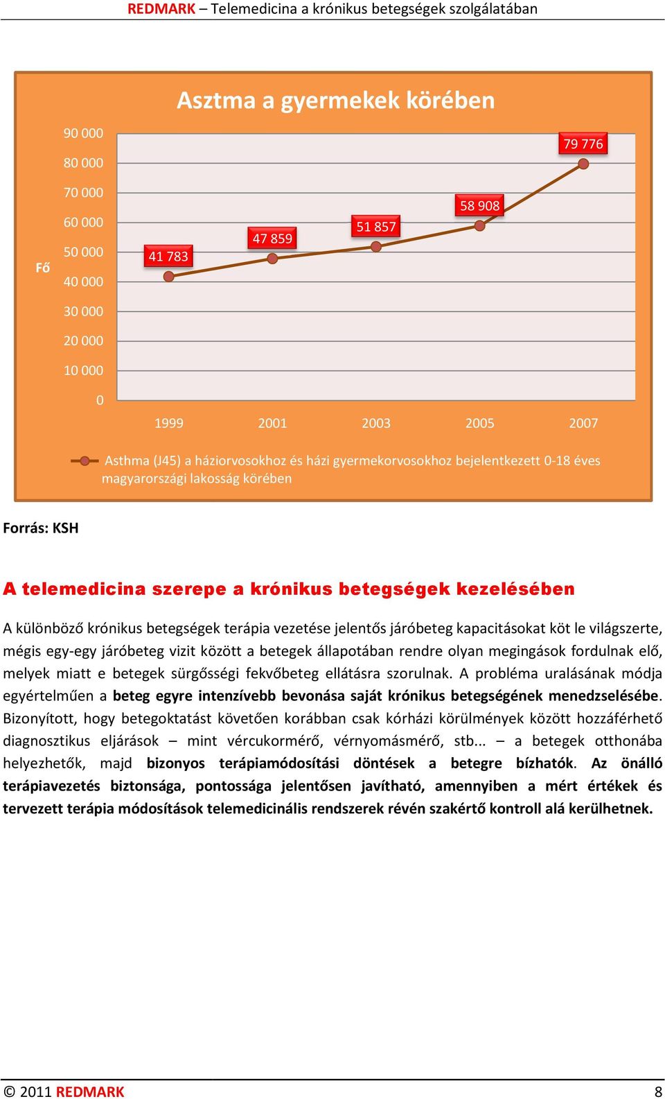 járóbeteg vizit között a betegek állapotában rendre olyan megingások fordulnak elő, melyek miatt e betegek sürgősségi fekvőbeteg ellátásra szorulnak.