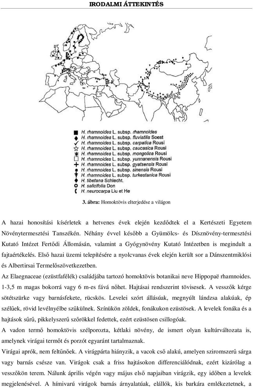 Els hazai üzemi telepítésére a nyolcvanas évek elején került sor a Dánszentmiklósi és Albertirsai Termel szövetkezetben.