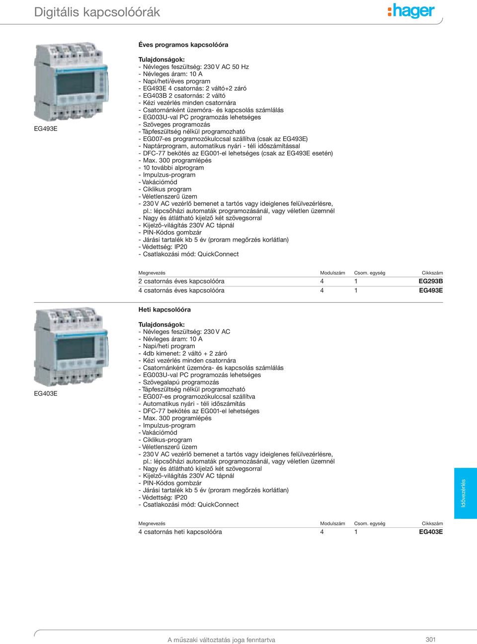 (csak az EG493E) - Naptárprogram, automatikus nyári - téli időszámítással - DFC-77 bekötés az EG001-el lehetséges (csak az EG493E esetén) - Max.