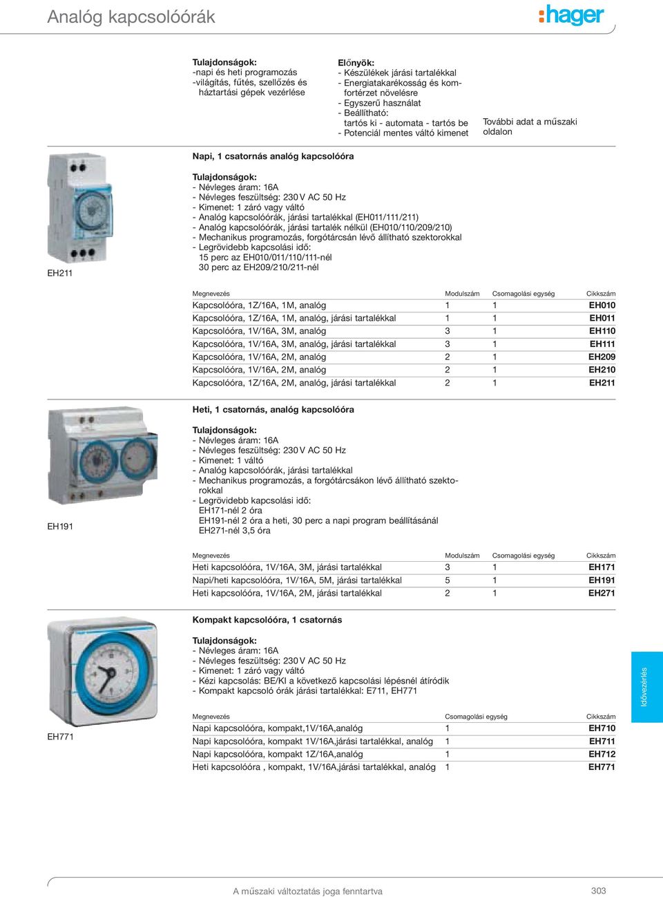 váltó - Analóg kapcsolóórák, járási tartalékkal (EH011/111/211) - Analóg kapcsolóórák, járási tartalék nélkül (EH010/110/209/210) - Mechanikus programozás, forgótárcsán lévő állítható szektorokkal -
