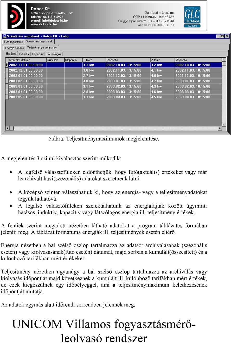 A középső szinten választhatjuk ki, hogy az energia- vagy a teljesítményadatokat tegyük láthatóvá.