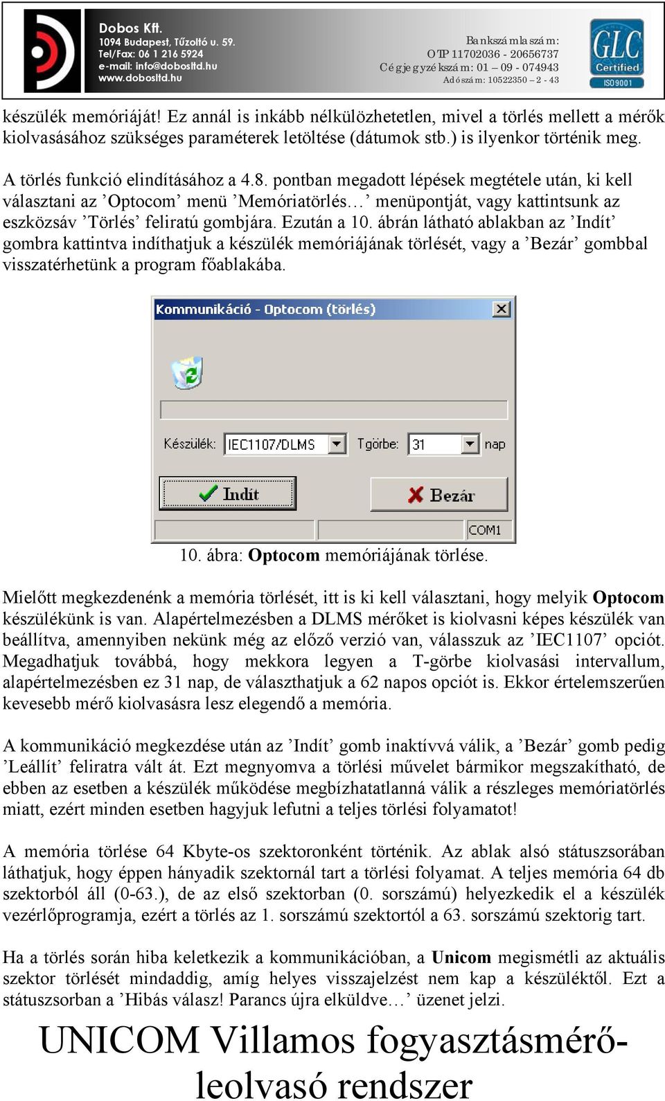 Ezután a 10. ábrán látható ablakban az Indít gombra kattintva indíthatjuk a készülék memóriájának törlését, vagy a Bezár gombbal visszatérhetünk a program főablakába. 10. ábra: Optocom memóriájának törlése.