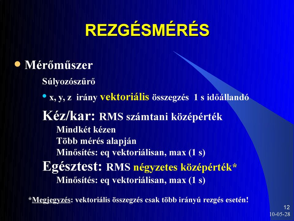 Minősítés: eq vektoriálisan, max (1 s) Egésztest: RMS négyzetes középérték*