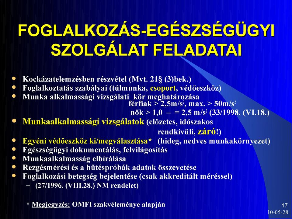 > 50m/s 2 nők > 1,0 = 2,5 m/s 2 (33/1998. (VI.18.) Munkaalkalmassági vizsgálatok (előzetes, időszakos rendkívüli, záró!